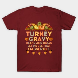 Turkey Gravy Beans and Rolls Let Me See that Casserole - Funny Turkey Day Quotes Gift Idea T-Shirt